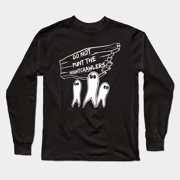 Do Not Punt the Nightcrawlers Long Sleeve T-Shirt by MutineerDisaster